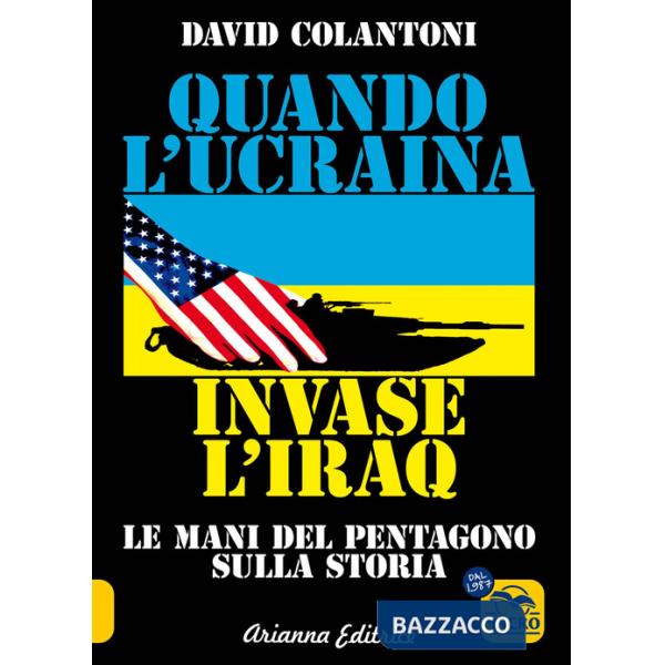 Quando l'Ucraina invase l'Iraq. Le mani del Pentagono sulla storia