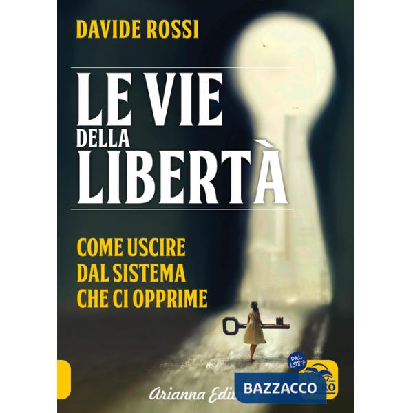 Vie della libertà. Come uscire dal sistema che ci opprime (Le)