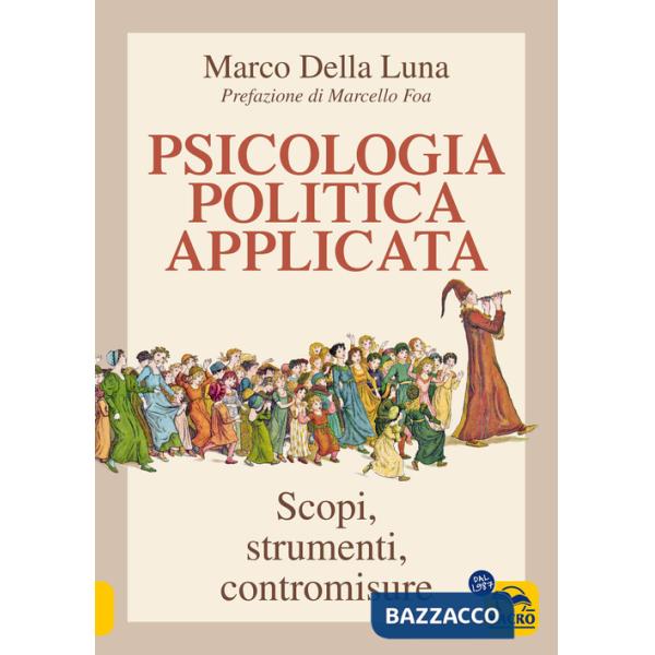 Psicologia politica applicata. Scopi, strumenti, contromisure