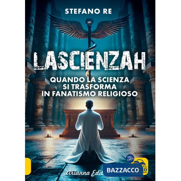 Scienzah. Quando la scienza si trasforma in fanatismo religioso (La)