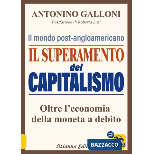 Superamento del capitalismo. Il mondo post-angloamericano. Oltre l'economia della moneta a debito (Il)