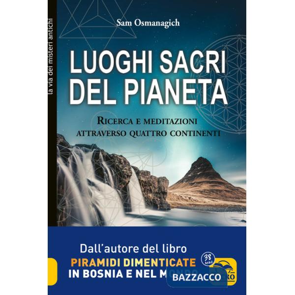 Luoghi sacri del pianeta. Ricerca e meditazioni attraverso quattro continenti