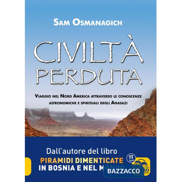 Civiltà perduta. Viaggio nel Nord America attraverso le conoscenze astronomiche e spirituali degli Anasazi
