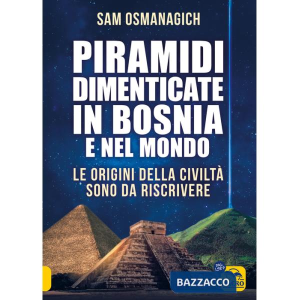 Piramidi dimenticate in Bosnia e nel mondo