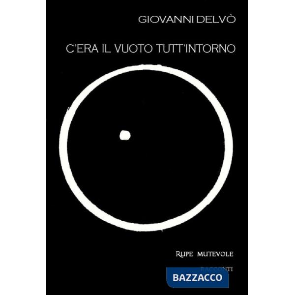 C'era il vuoto tutt'intorno. Seconda raccolta di racconti. Nuova ediz.