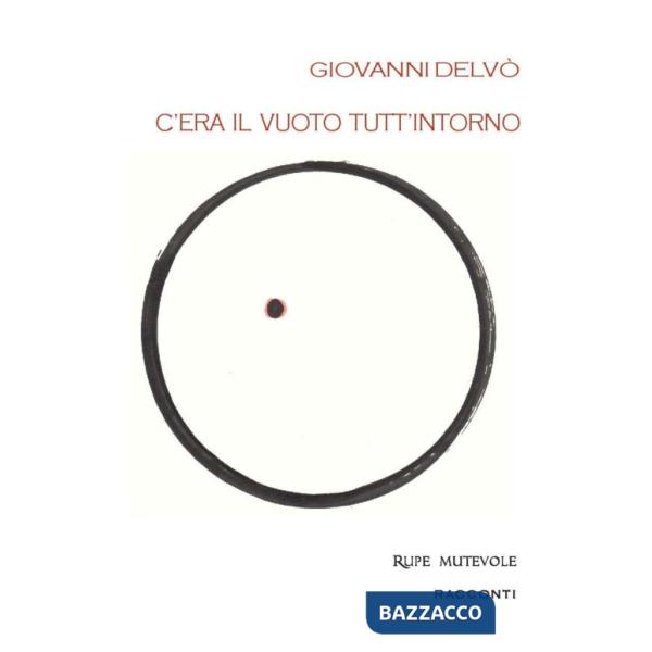 C'era il vuoto tutt'intorno. Prima raccolta di racconti. Nuova ediz.