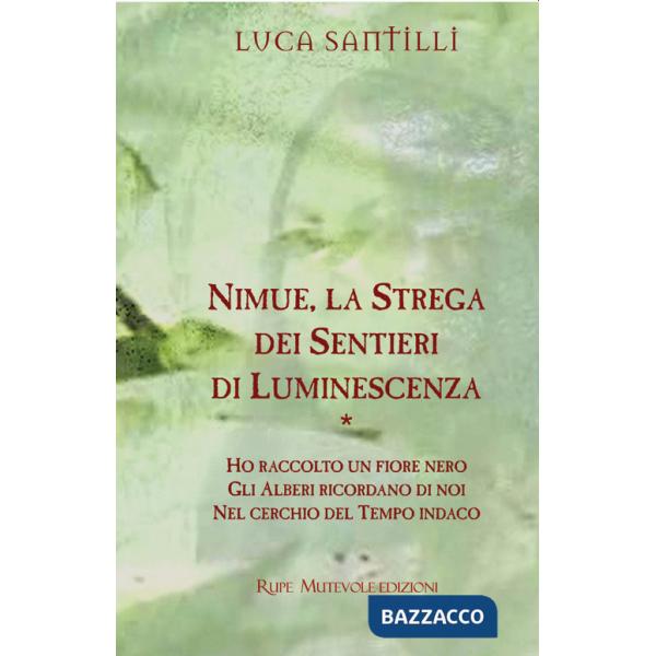 Nimue, la strega dei sentieri di luminescenza: Ho raccolto un fiore nero-Gli alberi ricordano di noi-Nel cerchio del tempo indac