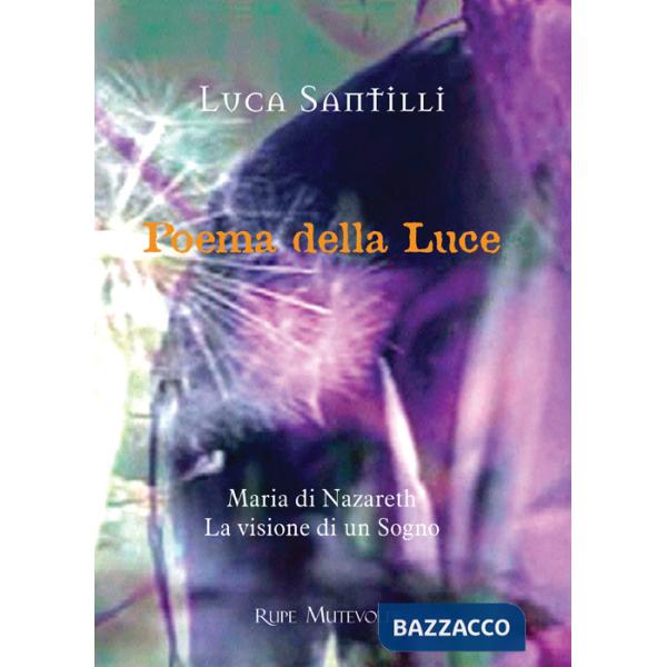 Poema della luce. Maria di Nazareth, la visione di un sogno