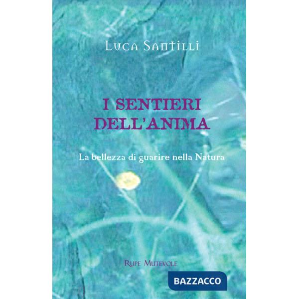 Sentieri dell'anima. La bellezza di guarire nella natura. Ediz. illustrata (I)