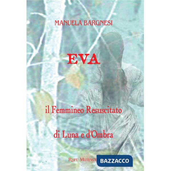 Eva il femmineo resuscitato. Di Luna e d'ombra
