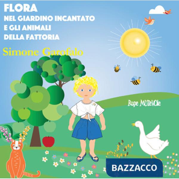 Flora nel giardino incantato e gli animali della fattoria. Ediz. illustrata