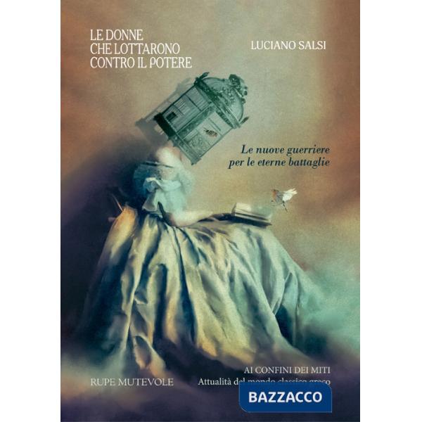 Donne che lottarono contro il potere. Le nuove guerriere per le eterne battaglie. Nuova ediz. (Le)