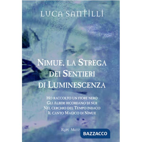 Nimue la strega dei sentieri di luminescenza: Ho raccolto un fiore nero-Gli alberi ricordano di noi-Nel cerchio del tempo indaco