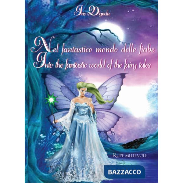 Nel fantastico mondo delle fiabe-Into the fantastic world of the fairy tales. Ediz. illustrata