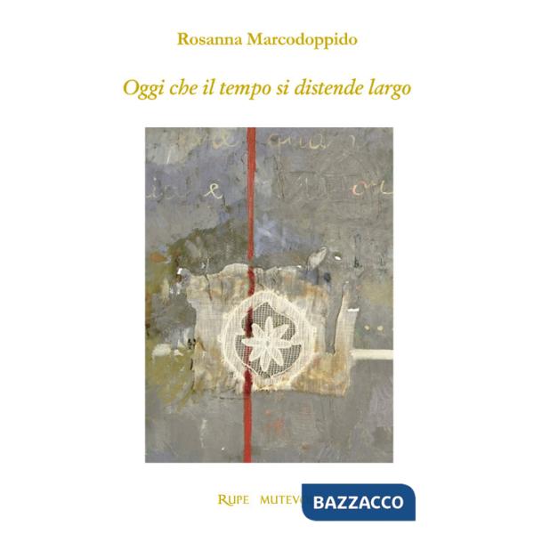 Oggi che il tempo si distende largo