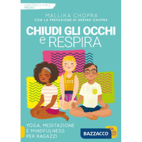 Chiudi gli occhi e respira. Yoga, meditazione e mindfulness per ragazzi