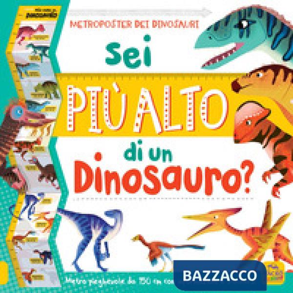 Sei più alto di un dinosauro? Con adesivi. Ediz. a colori