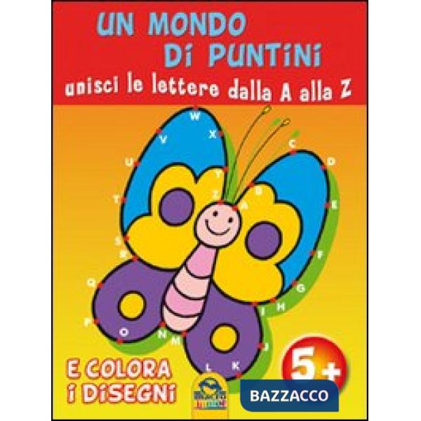 Mondo di puntini. Unisci le lettere dalla A alla Z e colora i disegni. Ediz. ill