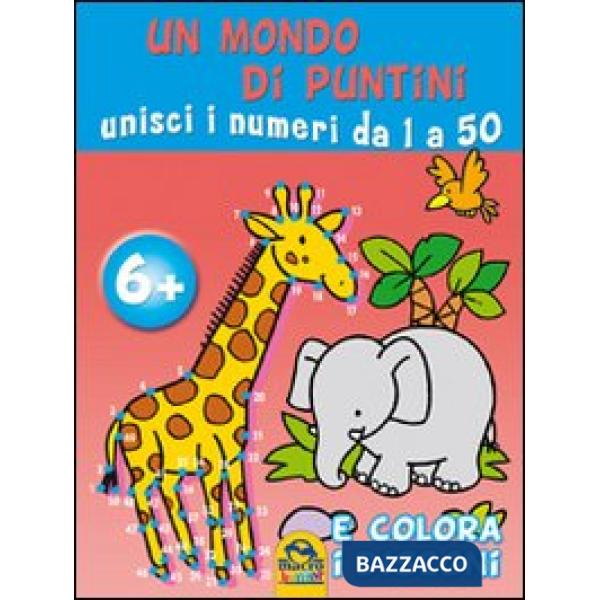 Mondo di puntini. Unisci i numeri da 1 a 50 e colora i disegni. Ediz. illustrata