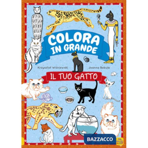 Tuo gatto. Colora in grande. Ediz. a colori (Il)