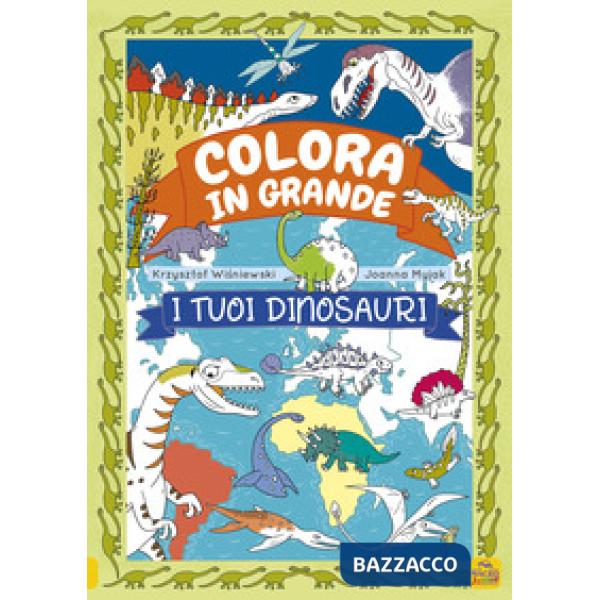 Tuoi dinosauri. Colora in grande. Ediz. a colori (I)