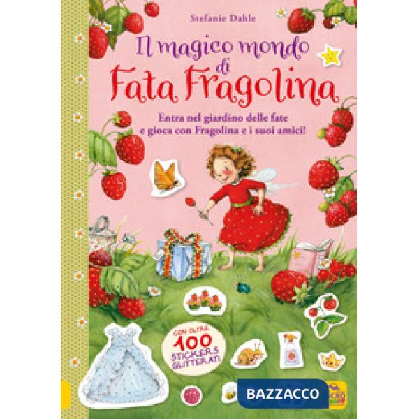 Magico mondo di Fata Fragolina. Entra nel giardino delle fate e gioca con Fragolina e i suoi amici! Con adesivi. Ediz. a colori 