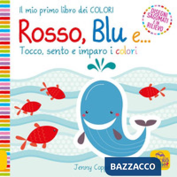 Rosso, blu e... Tocco, sento e imparo i colori. Ediz. a colori
