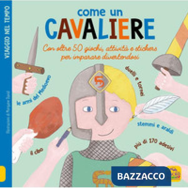 Come un cavaliere. Leggi gioca e impara in 50 attività. Con adesivi. Ediz. illustrata