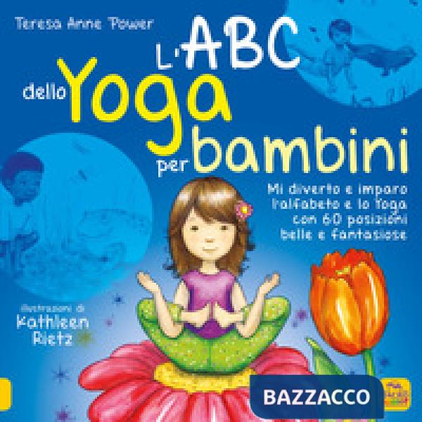 ABC dello yoga per bambini. Mi diverto e imparo l'alfabeto e lo yoga con 60 posizioni belle e fantasiose (L')