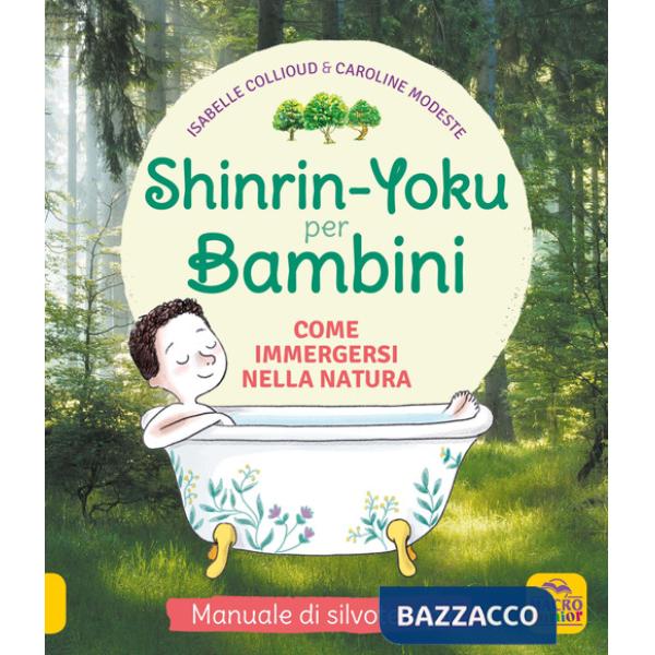 Shinrin-Yoku per bambini. Come immergersi nella natura. Ediz. illustrata