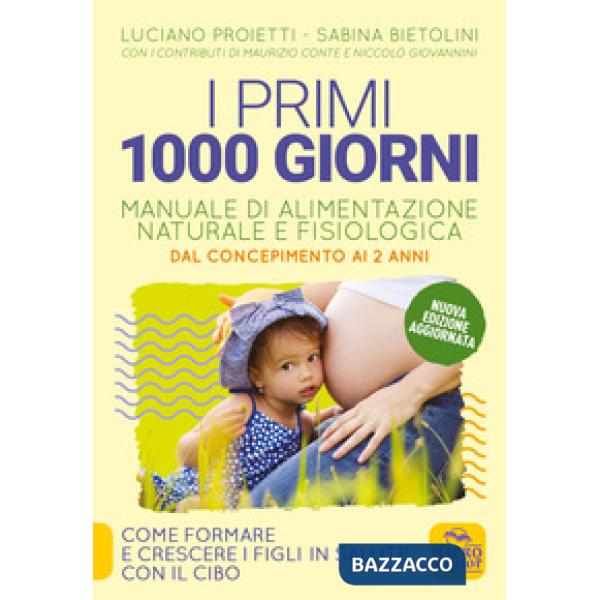 Primi 1000 giorni. Manuale di alimentazione naturale e fisiologica. Dal concepimento ai 2 anni (I)