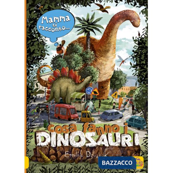 Mamma ti racconto... cosa fanno i dinosauri. Ediz. a colori