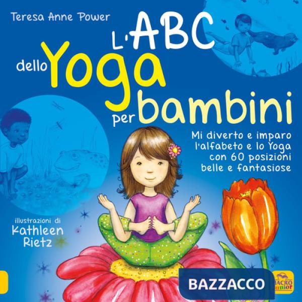 ABC dello yoga per bambini. Mi diverto e imparo l'alfabeto e lo yoga con 60 posizioni belle e fantasiose (L')