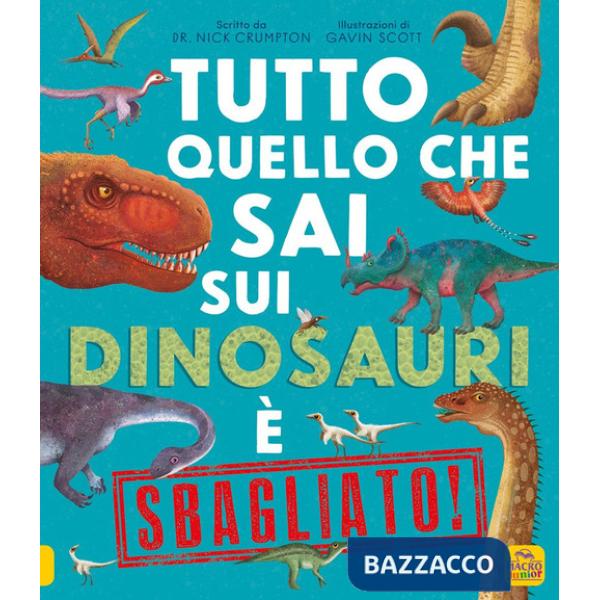 Tutto quello che sai sui dinosauri è sbagliato!