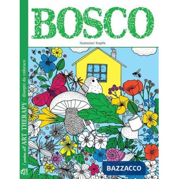 Bosco. I quaderni dell'art therapy. 100 disegni da colorare