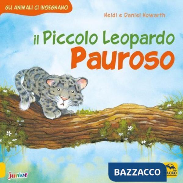 Piccolo leopardo pauroso. Gli animali ci insegnano. Ediz. a colori (Il)
