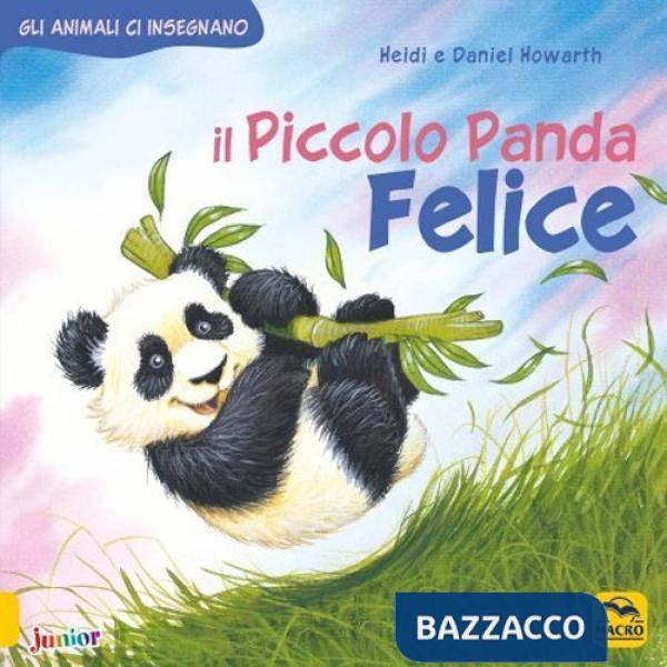 Piccolo Panda Felice. Gli animali ci insegnano. Ediz. a colori (Il)