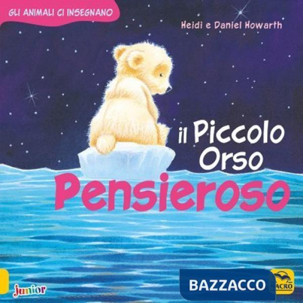 Piccolo Orso pensieroso. Gli animali ci insegnano. Ediz. a colori (Il)