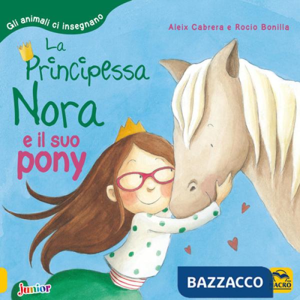 Principessa Nora e il suo pony. Gli animali ci insegnano. Ediz. a colori (La)