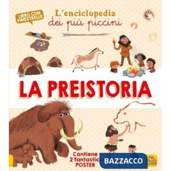 Preistoria. L'enciclopedia dei più piccini. Ediz. a colori. Con 2 Poster (La)