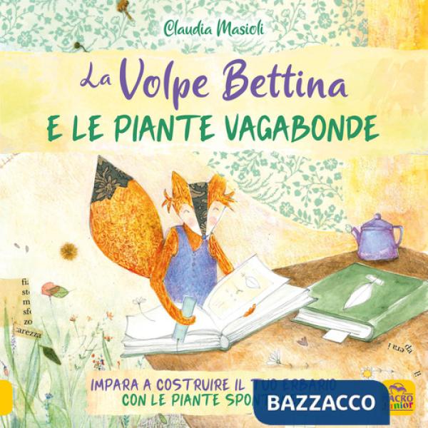 Volpe Bettina e le piante selvatiche. Impara a costruire il tuo erbario con le piante spontanee (La)