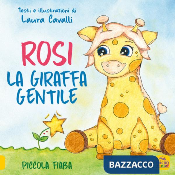 Rosi, giraffa gentile. Piccola fiaba. Ediz. a colori