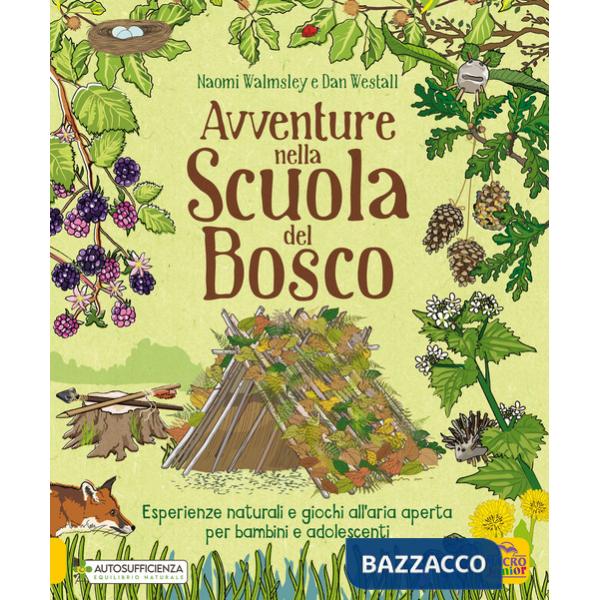 Avventure nella scuola del bosco. Esperienze naturali e giochi all'aria aperta per bambini e adolescenti