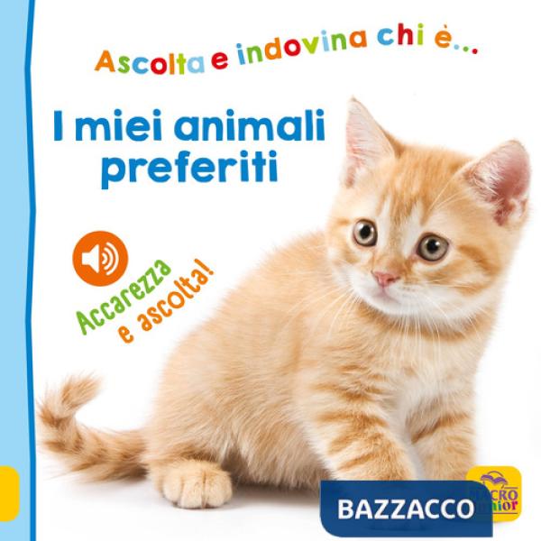 Miei animali preferiti. Ascolta e indovina chi è... Accarezza e ascolta! Ediz. illustrata (I)