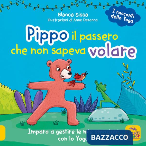 Pippo, il passero che non sapeva volare. Imparo a gestire le mie emozioni con lo Yoga. I racconti dello yoga