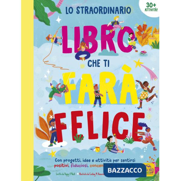 Straordinario libro che ti farà felice. Con progetti, idee e attività per sentirsi positivi, fiduciosi, concentrati e rilassati 