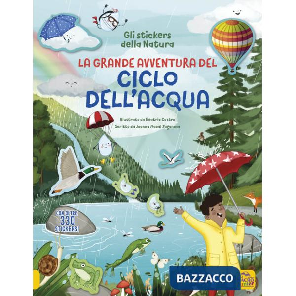 Grande avventura del ciclo dell'acqua. Con oltre 330 stickers! Ediz. illustrata (La)