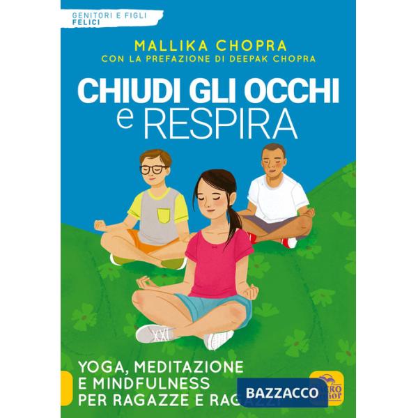 Chiudi gli occhi e respira. Yoga, meditazione e Mindfulness per ragazze e ragazzi