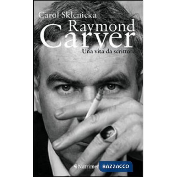 Raymond Carver. Una vita da scrittore