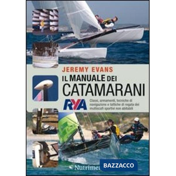 Manuale dei catamarani. Classi, armamenti, tecniche di navigazione e tattiche di